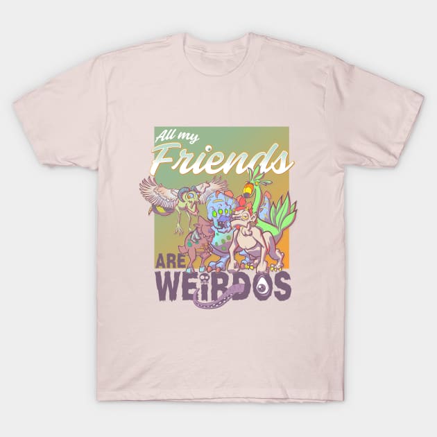 All My Friends Are Weirdos T-Shirt by Slothjaer